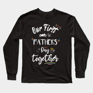 Our first father's day together - happy father's day Long Sleeve T-Shirt